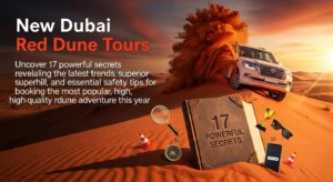 New Dubai Red Dune Tours: Uncover 17 powerful secrets revealing the latest trends, superior thrill, and essential safety tips for booking the most popular, high-quality red dune adventure this year.