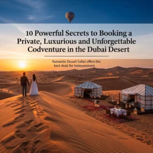 Romantic Desert Safari offers the best deals for honeymooners. Discover 10 powerful secrets to booking a private, luxurious, and unforgettable couple's adventure in the Dubai desert in late 2025.